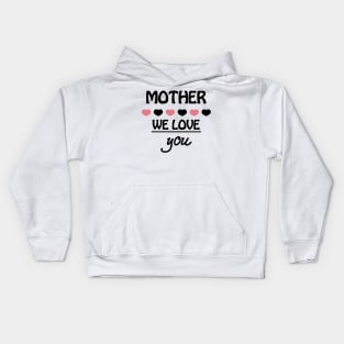 Funny Mother Day Shirt We Love You Kids Hoodie